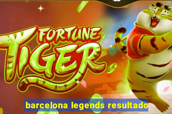 barcelona legends resultado